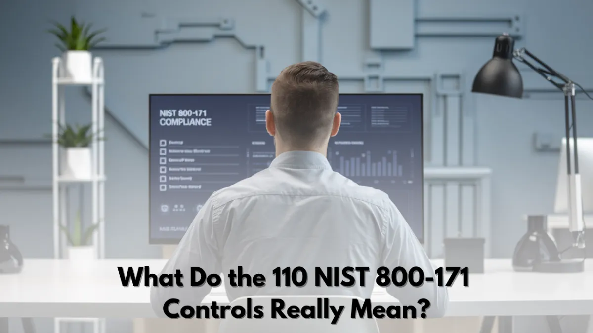 What Do the 110 NIST 800-171 Controls Really Mean?