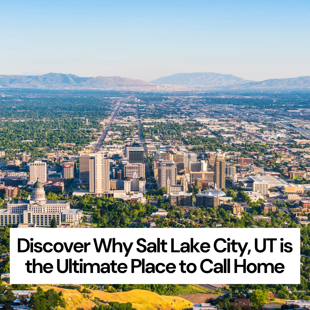 Discover Why Salt Lake City, UT is the Ultimate Place to Call Home