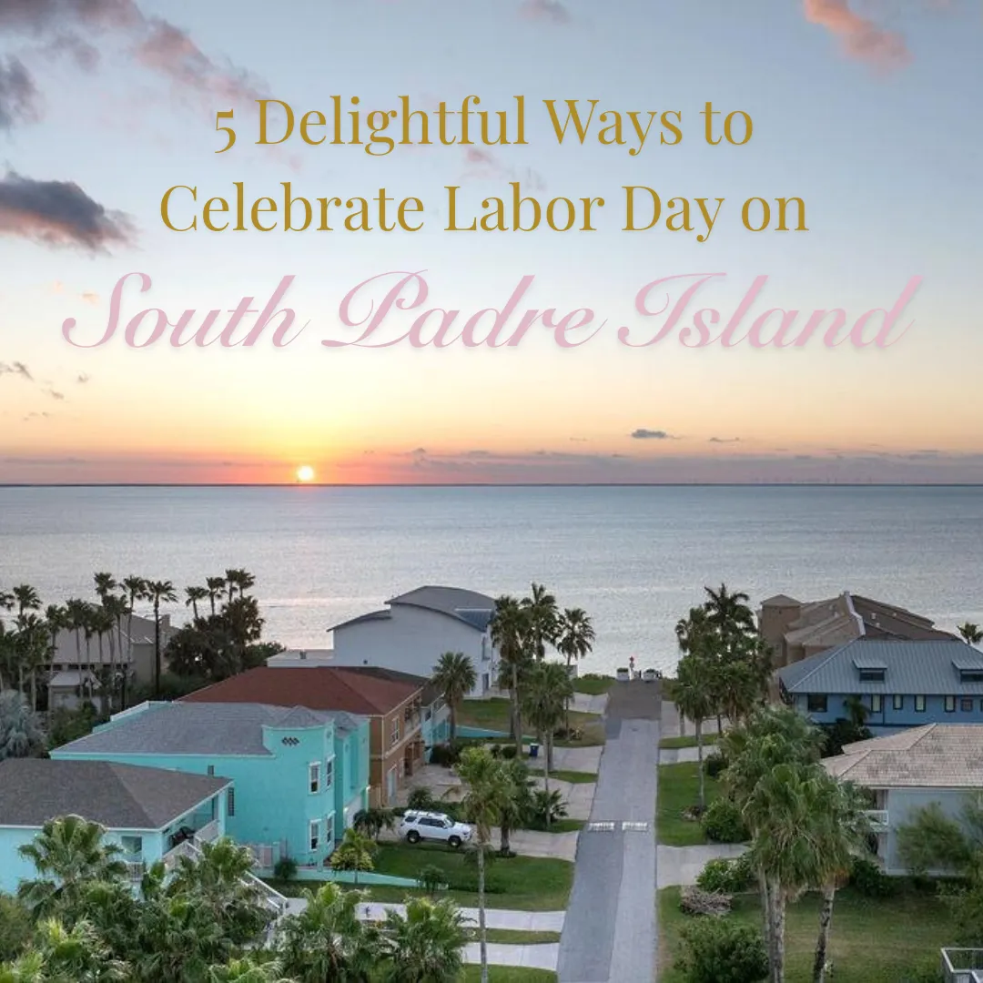 5 Delightful Ways to Celebrate Labor Day on South Padre Island