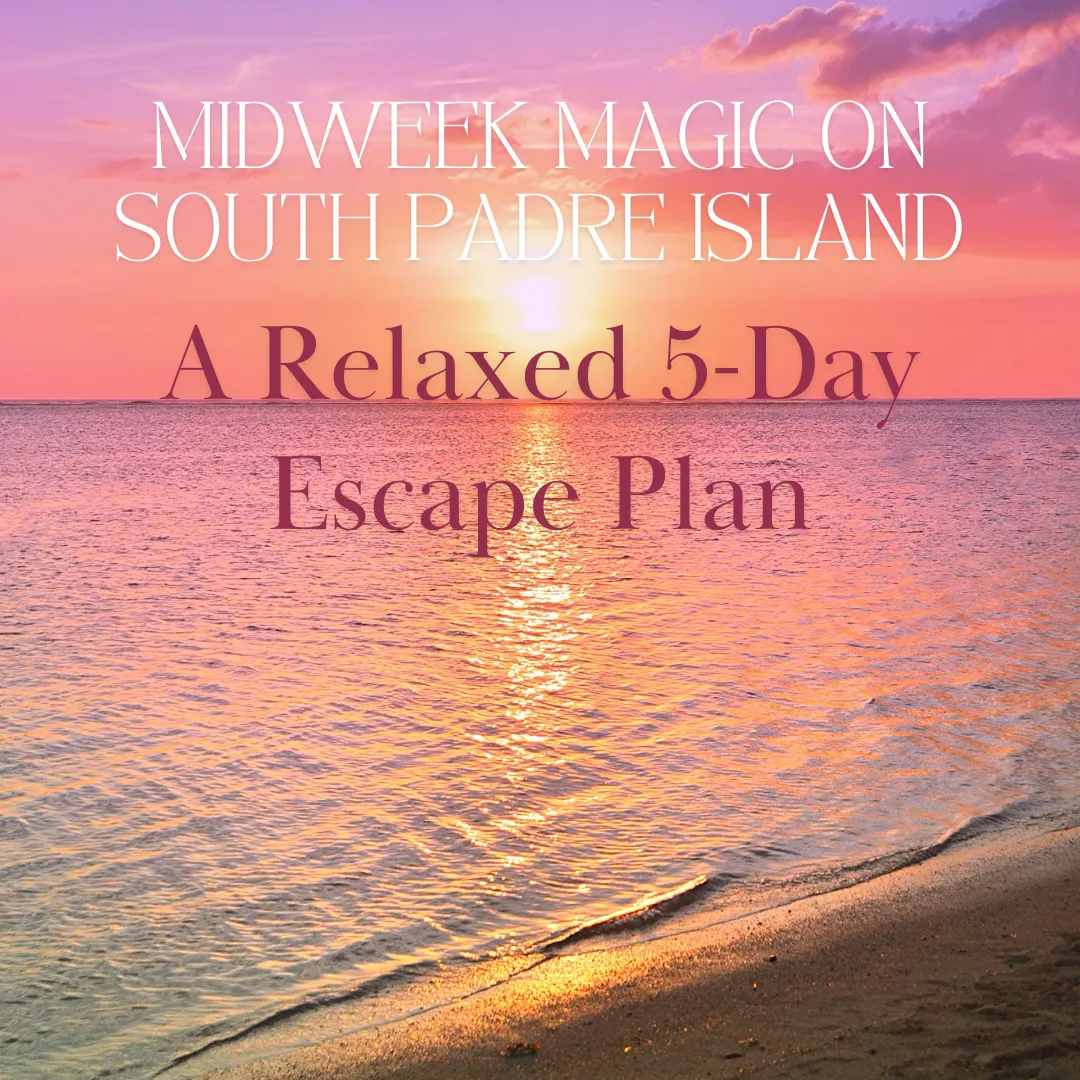 Midweek Magic on South Padre Island: A Relaxed 5-Day Escape Plan