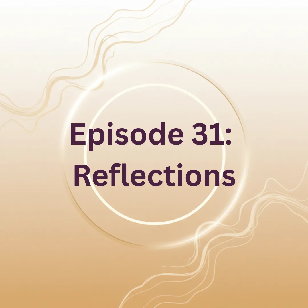 Episode 31: Reflections