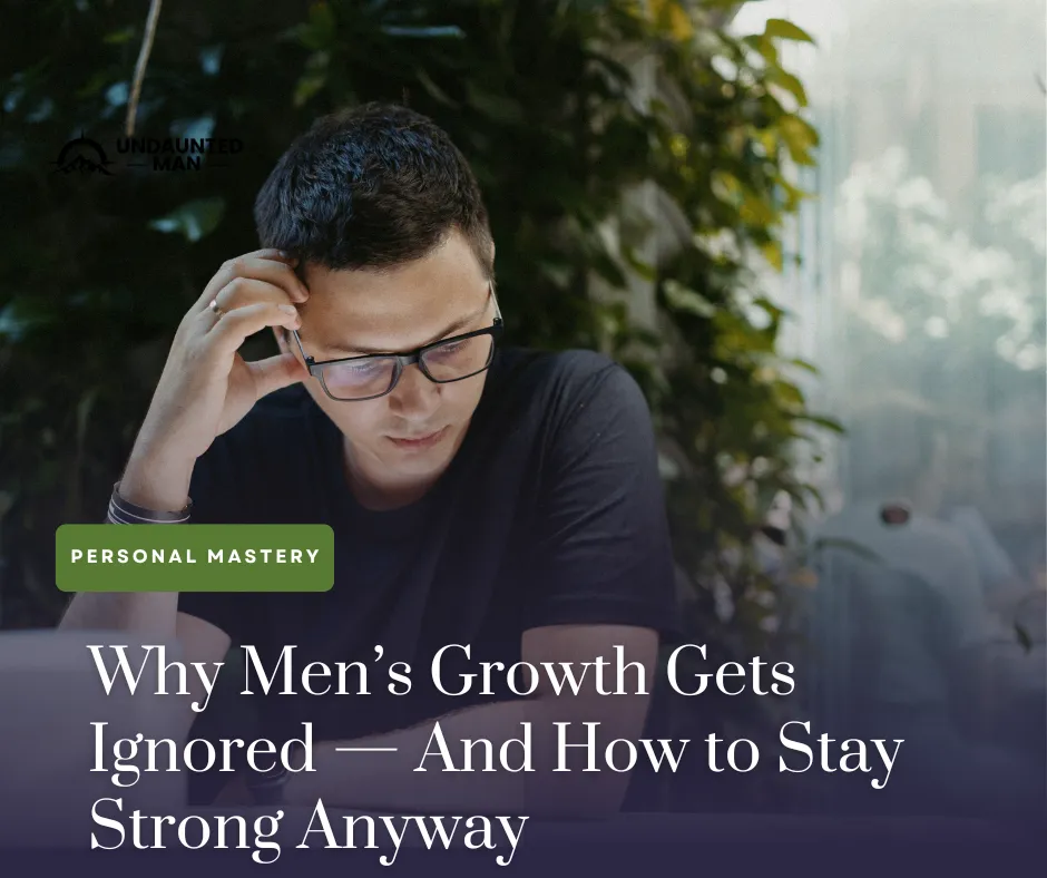 Why Men’s Growth Gets Ignored — And How to Stay Strong Anyway