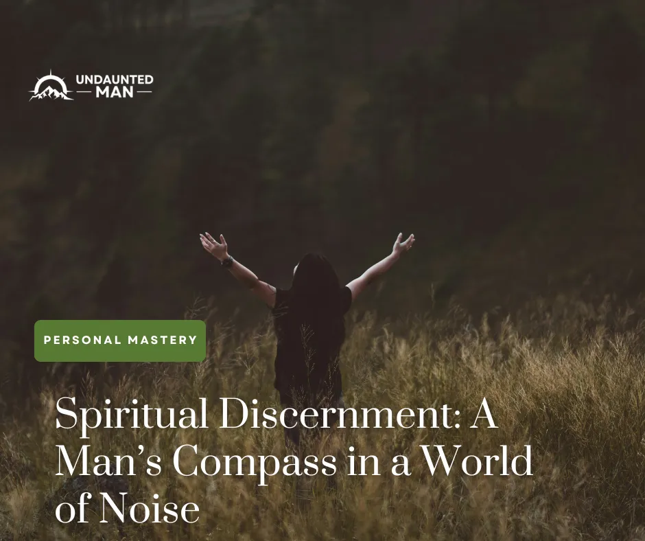 Spiritual Discernment: A Man’s Compass in a World of Noise