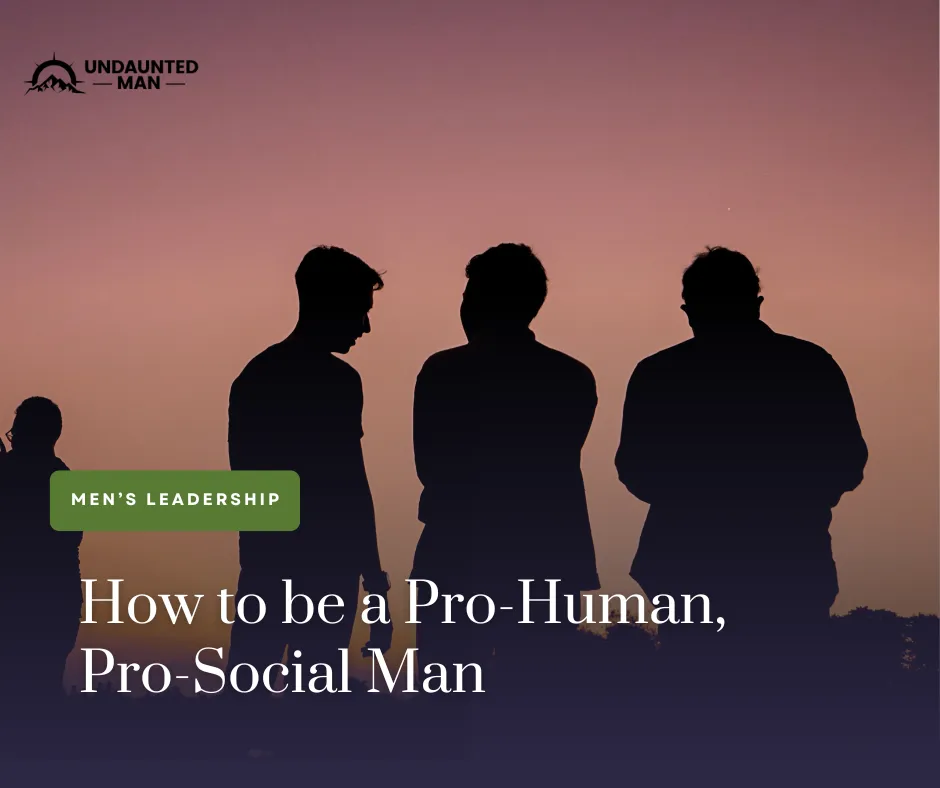 How to be a Pro-Human, Pro-Social Man