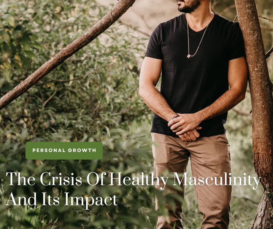 The Crisis Of Healthy Masculinity And Its Monumental Impact