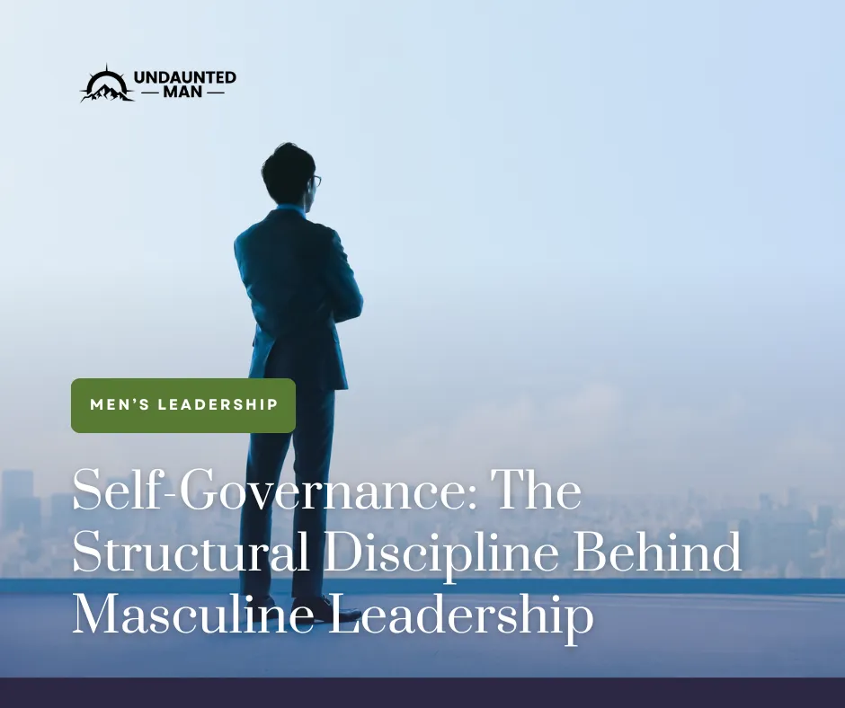 Self-Governance: The Structural Discipline Behind Masculine Leadership
