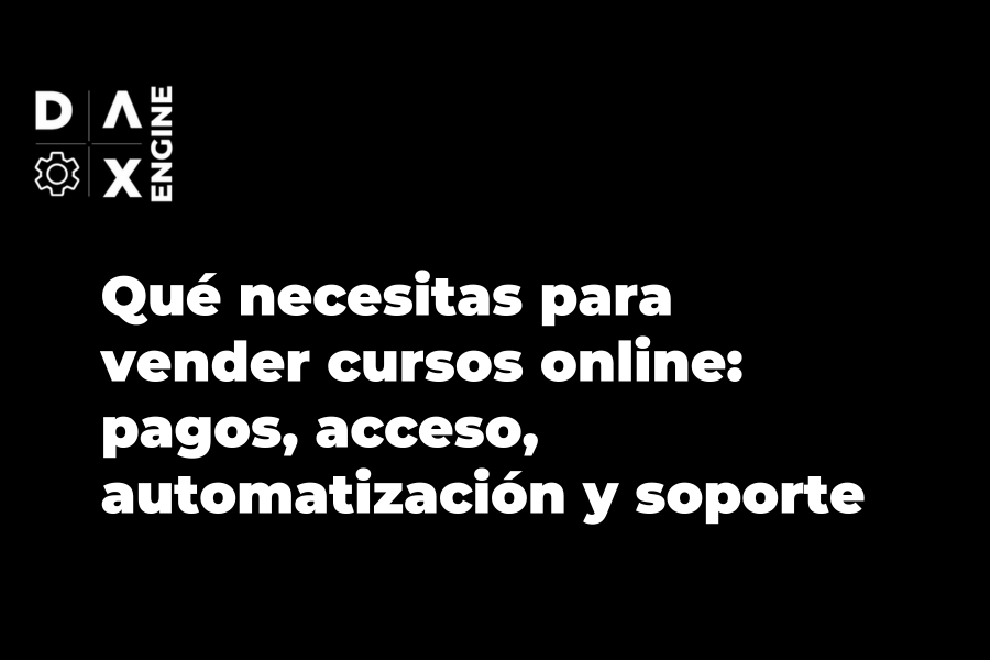 Qué necesitas para vender cursos online: pagos, acceso, automatización y soporte