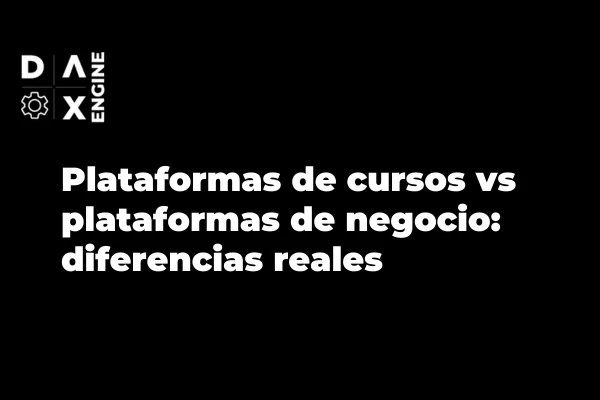 Plataformas de cursos vs plataformas de negocio: diferencias reales