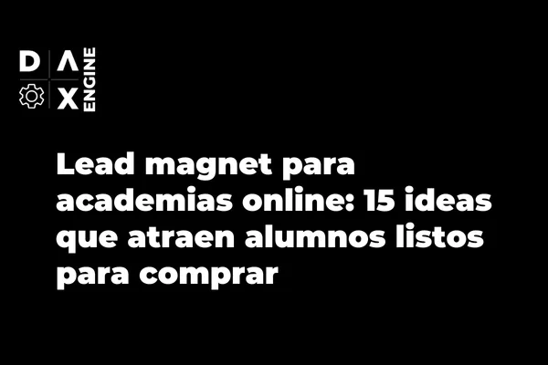 Lead magnet para academias online: 15 ideas que atraen alumnos listos para comprar