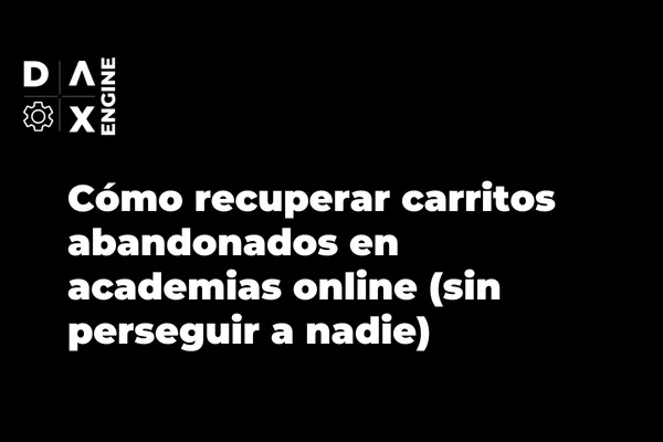 Cómo recuperar carritos abandonados en academias online (sin perseguir a nadie)