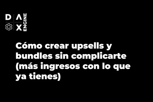 Cómo crear upsells y bundles sin complicarte (más ingresos con lo que ya tienes)