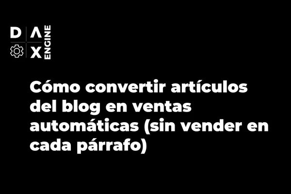 Cómo convertir artículos del blog en ventas automáticas (sin vender en cada párrafo)