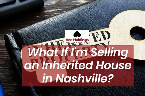 Inherited a House in Nashville? | Fast, Easy Sale Guide