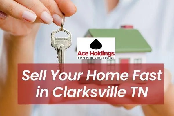 Sell Your Home Fast in Clarksville TN | Ace Holdings Real Estate