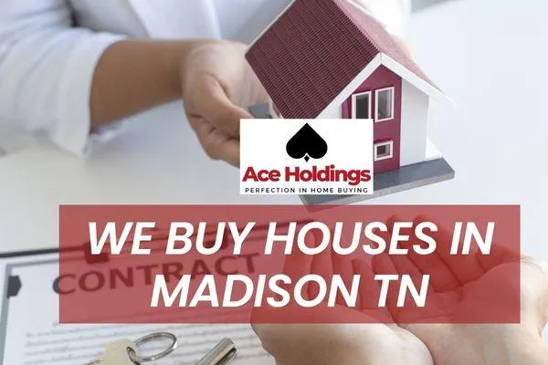 We Buy Houses Madison TN | Fast Cash Offers from Ace Holdings