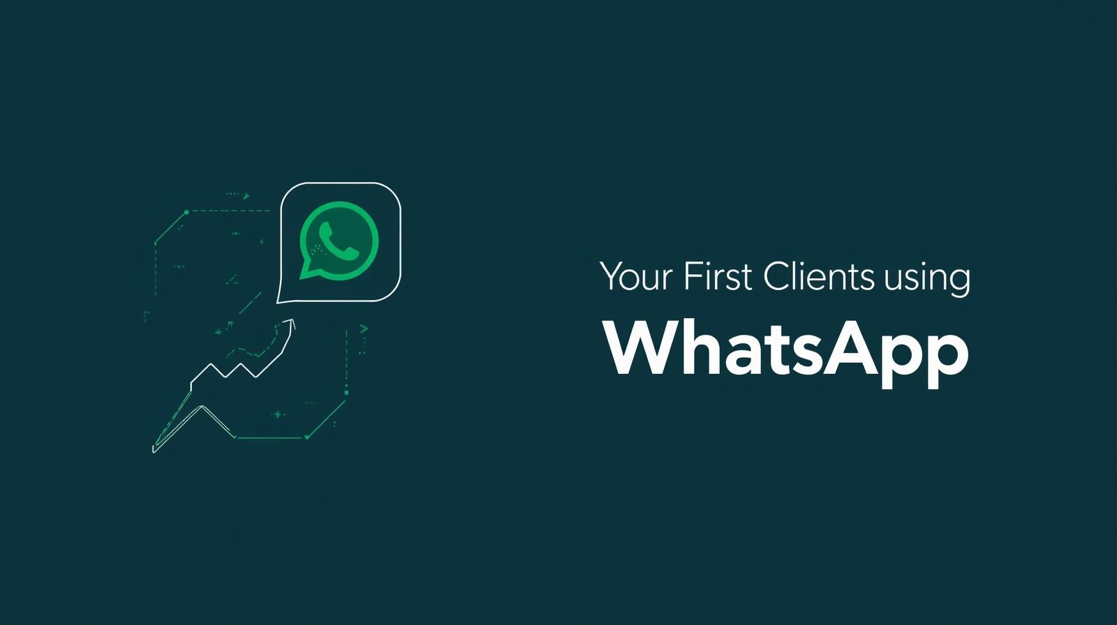 How to Get Your First 5 Clients Using Only WhatsApp
