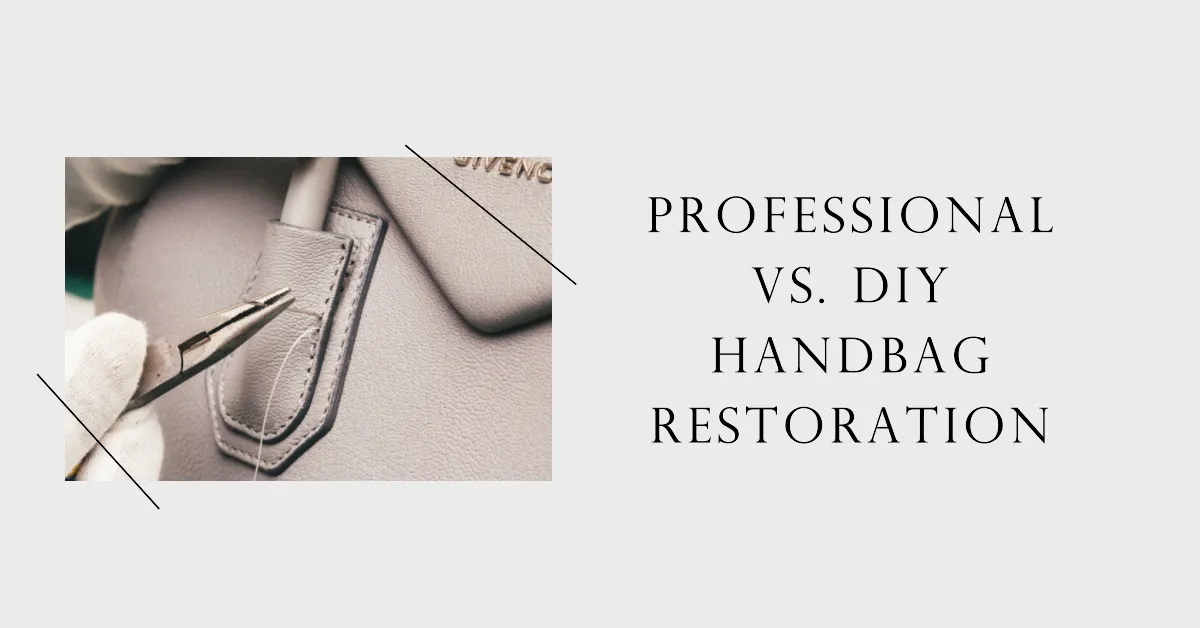 professional vs. DIY handbag restoration