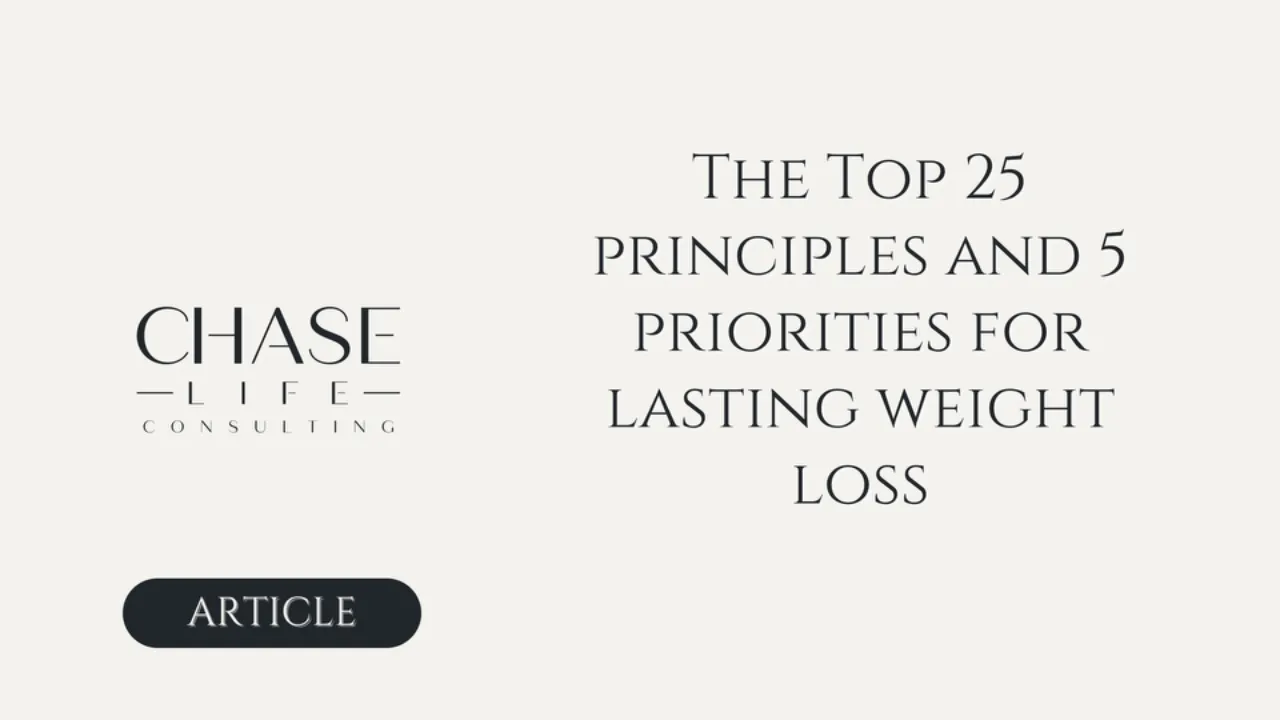 The Top 25 Principles and 5 Top Priorities For Lasting Weight Loss