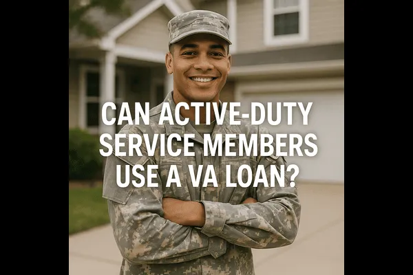 Can Active-Duty Service Members Use a VA Loan?