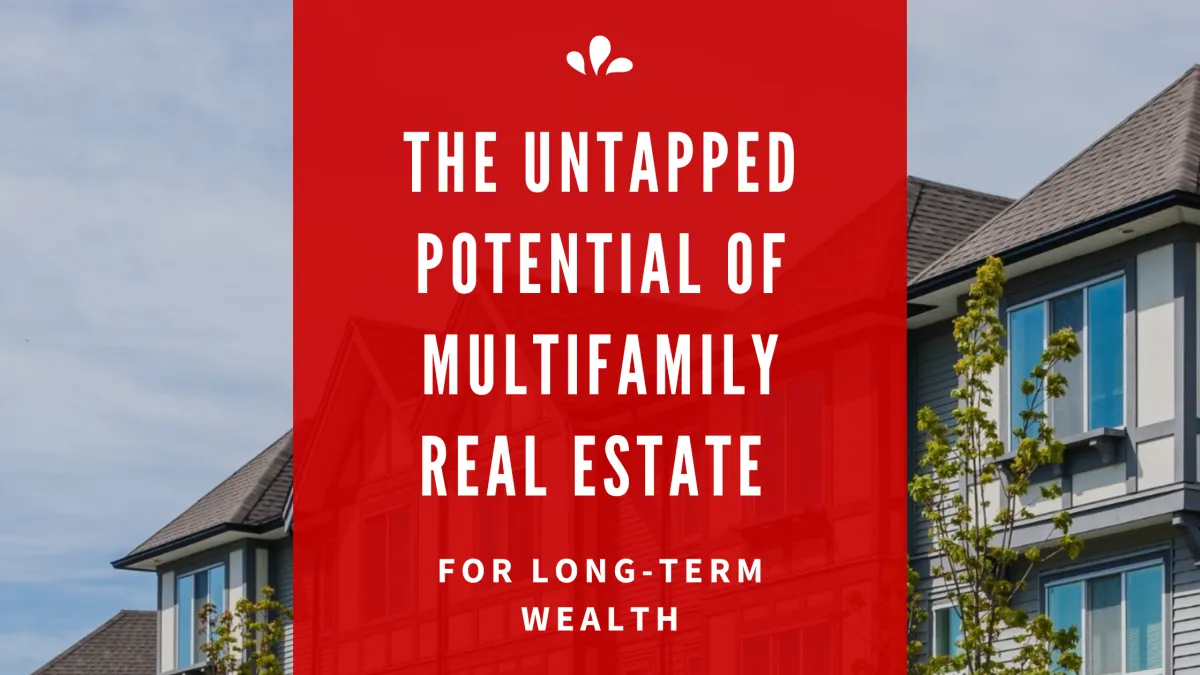 The Untapped Potential of Multifamily Real Estate for Long-Term Wealth
