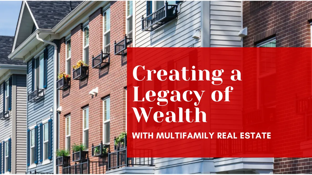 Creating a Legacy of Wealth with Multifamily Real Estate