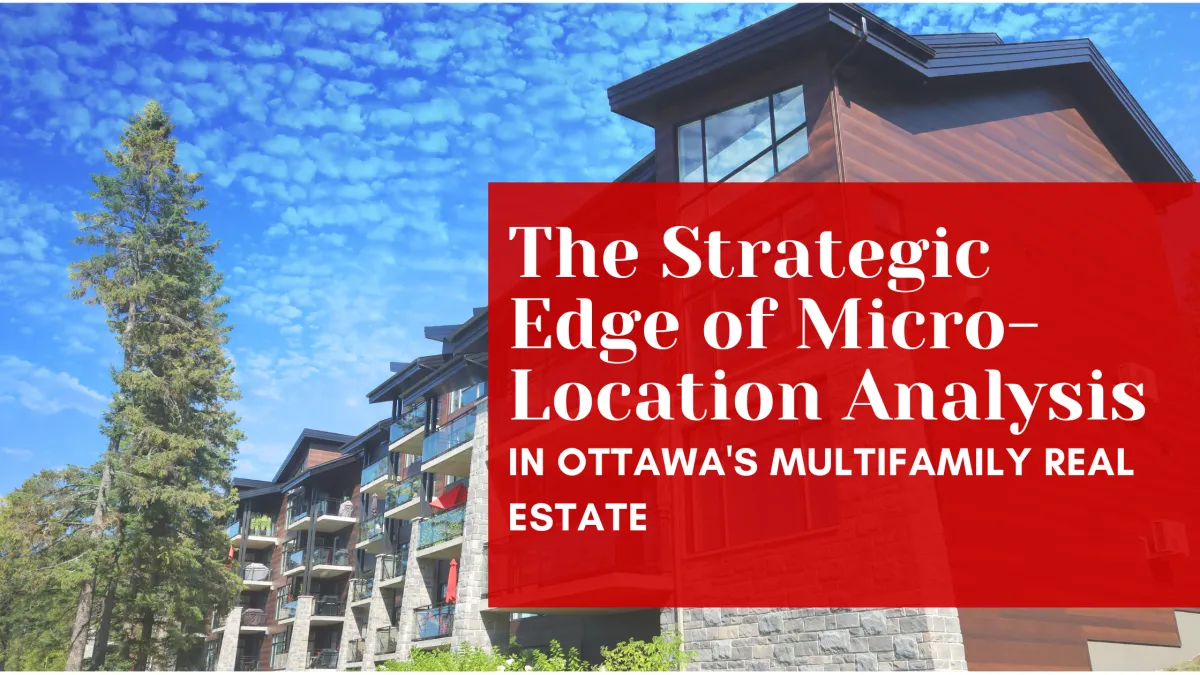  The Strategic Edge of Micro-Location Analysis in Ottawa's Multifamily Real Estate