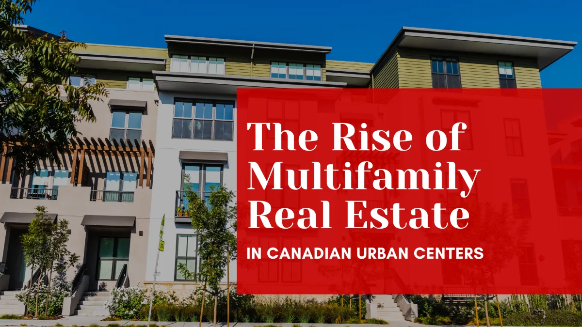 The Rise of Multifamily Real Estate in Canadian Urban Centers