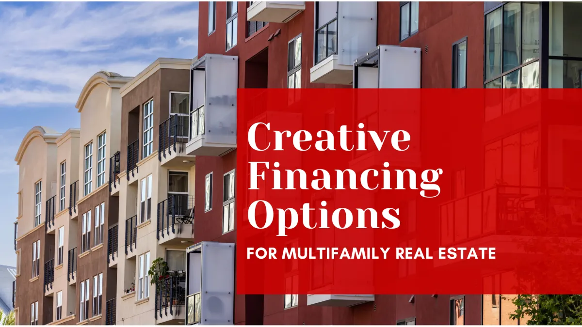 Creative Financing Options for Multifamily Real Estate Deals