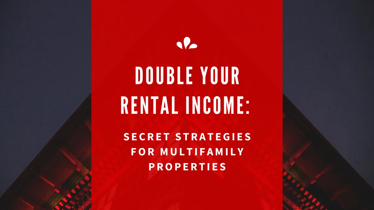 Double Your Rental Income: Secret Strategies for Multifamily Properties