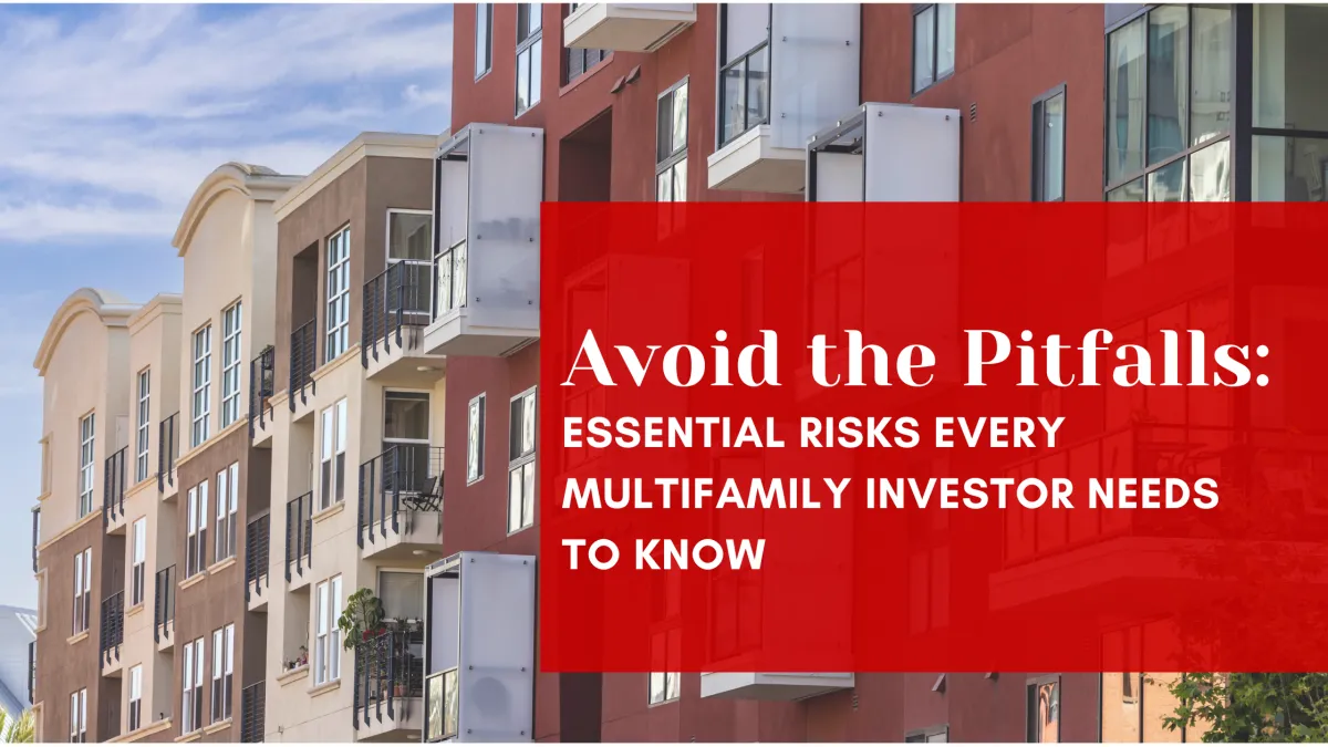 Avoid the Pitfalls: Essential Risks Every Multifamily Investor Needs to Know