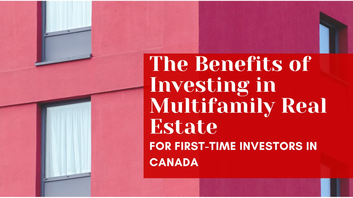 The Benefits of Investing in Multifamily Real Estate for First-Time Investors in Canada