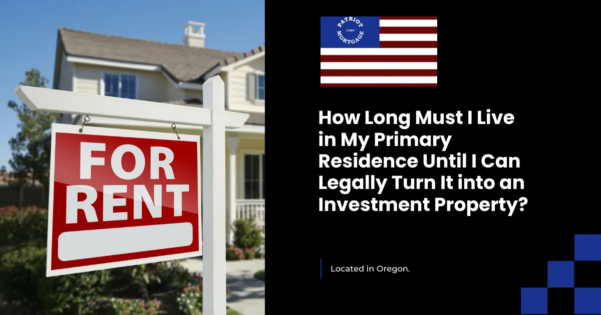 How Long Must I Live in My Primary Residence Until I Can Legally Turn It into an Investment Property?