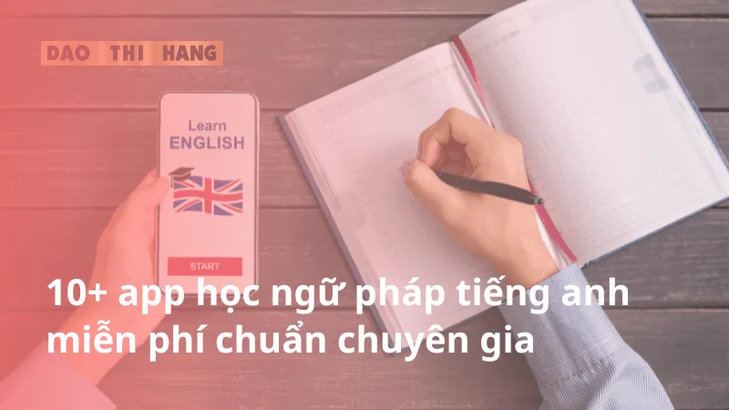 10+ app học ngữ pháp tiếng anh miễn phí chuẩn chuyên gia