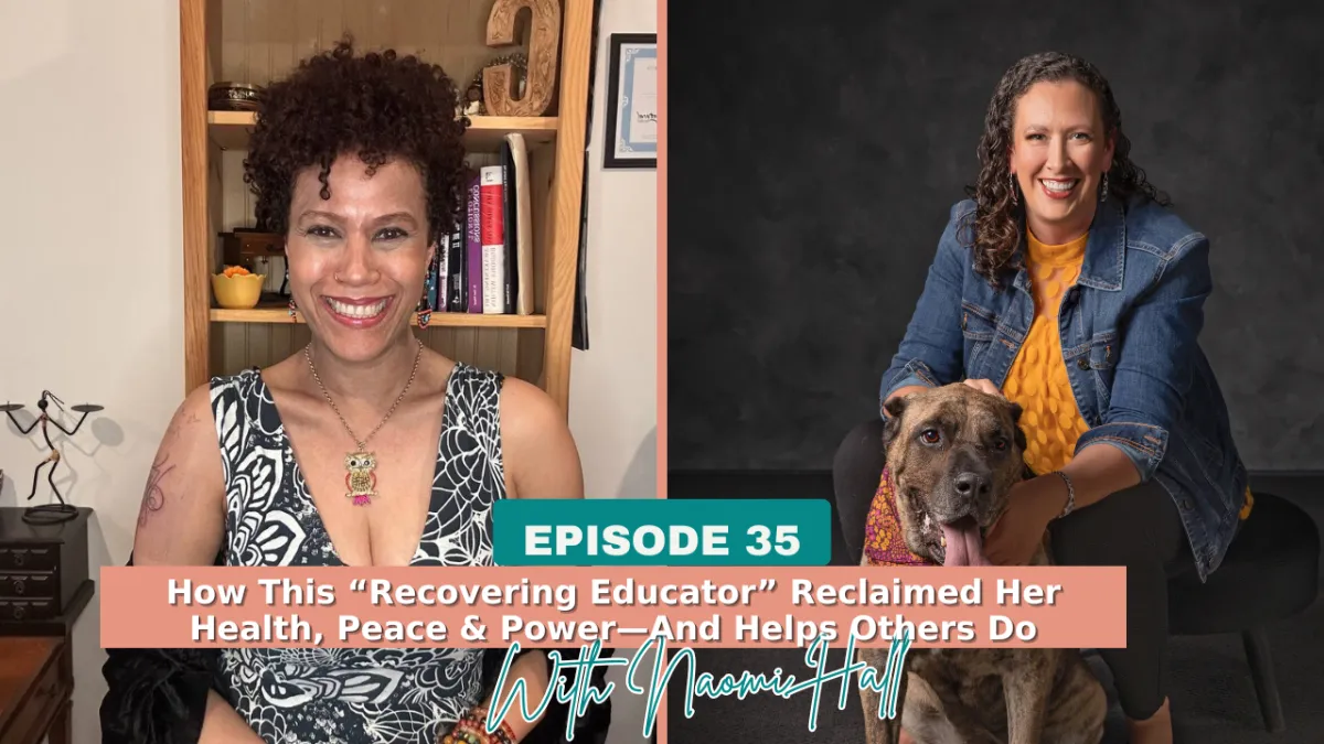 Burned Out, Overwhelmed & Still Striving? How This “Recovering Educator” Reclaimed Her Health, Peace & Power—And Helps Others Do the Same