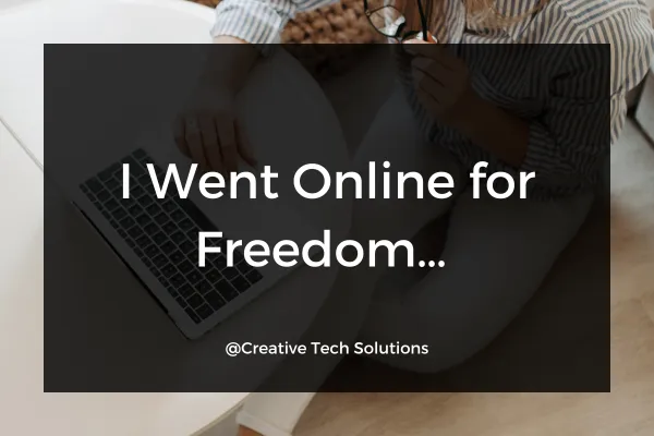 Woman sitting with a laptop on her lap and glasses in hand, overlaid with the text 'I Went Online for Freedom…' and the handle @Creative Tech Solutions