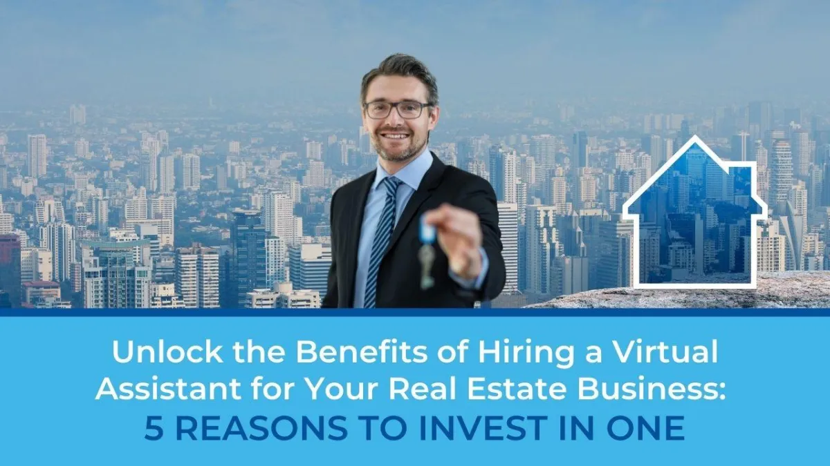 Unlock the Benefits of Hiring a Virtual Assistant for Your Real Estate Business: 5 Reasons to Invest in One