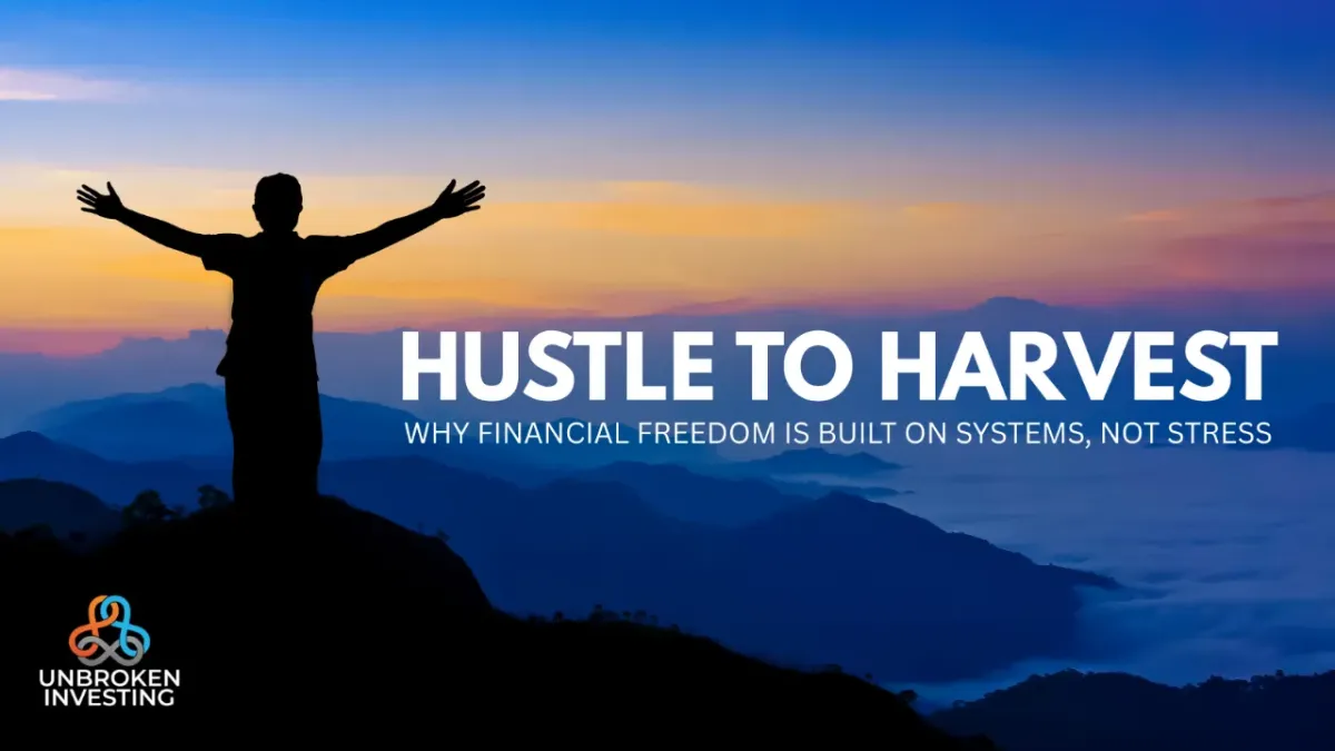 From Hustle to Harvest: Why Financial Freedom Is Built on Systems, Not Stress
