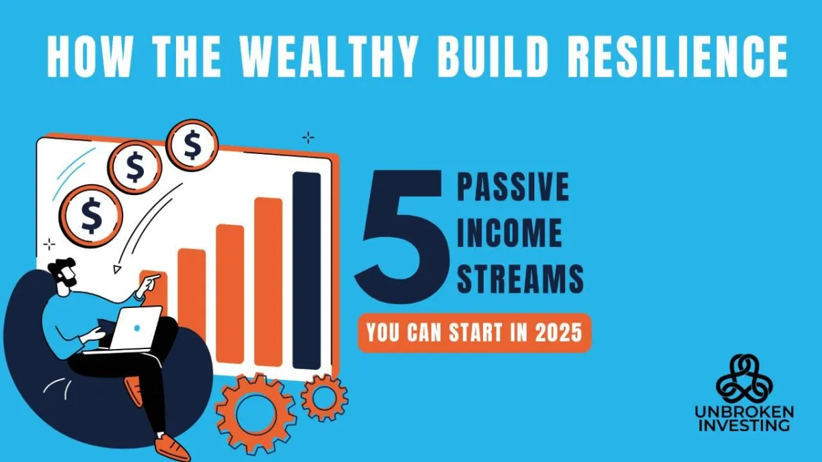 How the Wealthy Build Resilience: 5 Passive Income Streams You Can Start In 2025