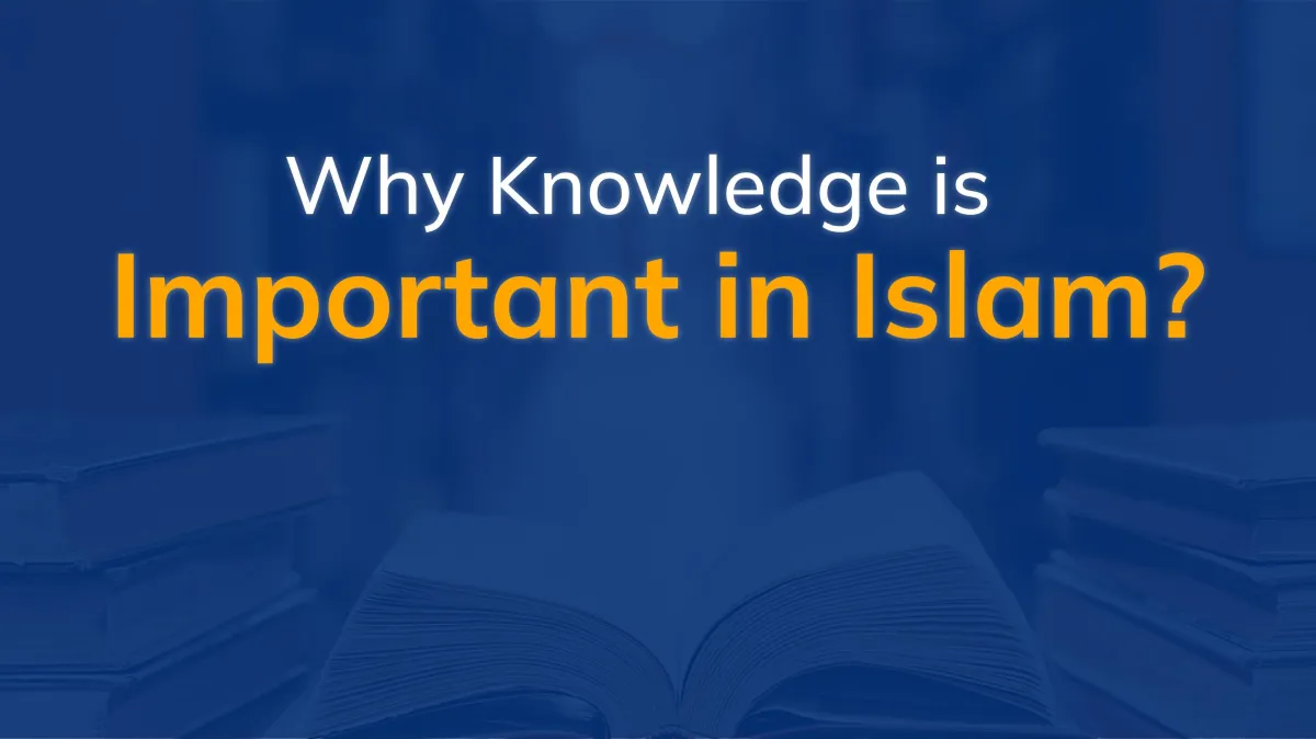 Why Knowledge is Important in Islam?