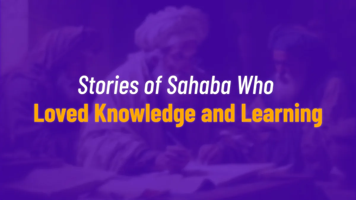 Stories of Sahaba Who Loved Knowledge and Learning