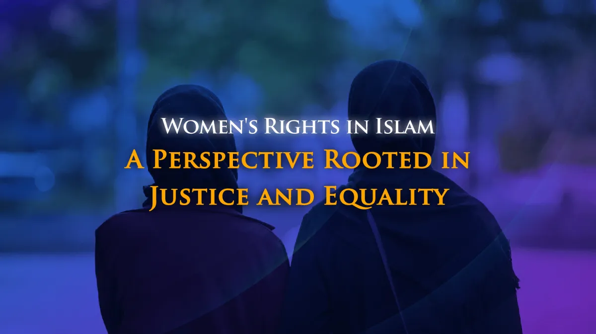 Women's Rights in Islam: A Perspective Rooted in Justice and Equality