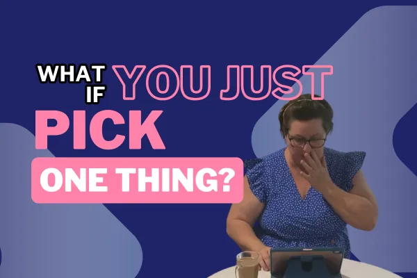 Episode 31: What If You Just Pick One Thing?