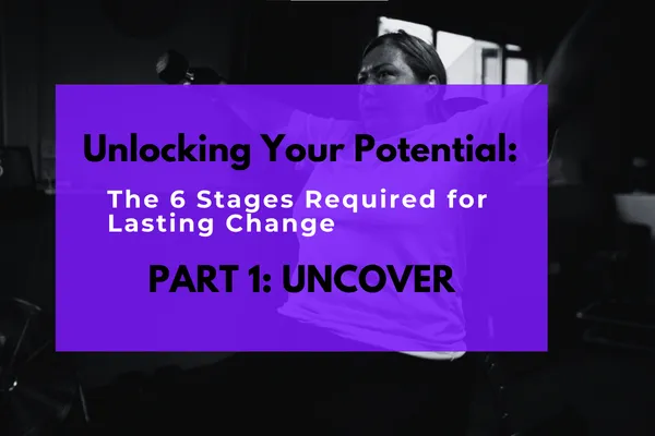 Unlocking Your Potential: The 6 Steps for Lasting Change