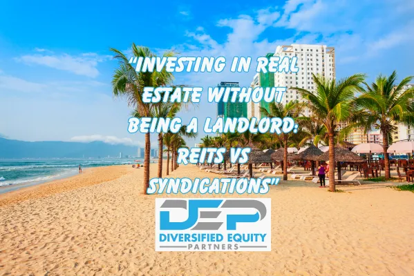 "Investing in Real Estate Without Being a Landlord: REITs vs. Syndications"