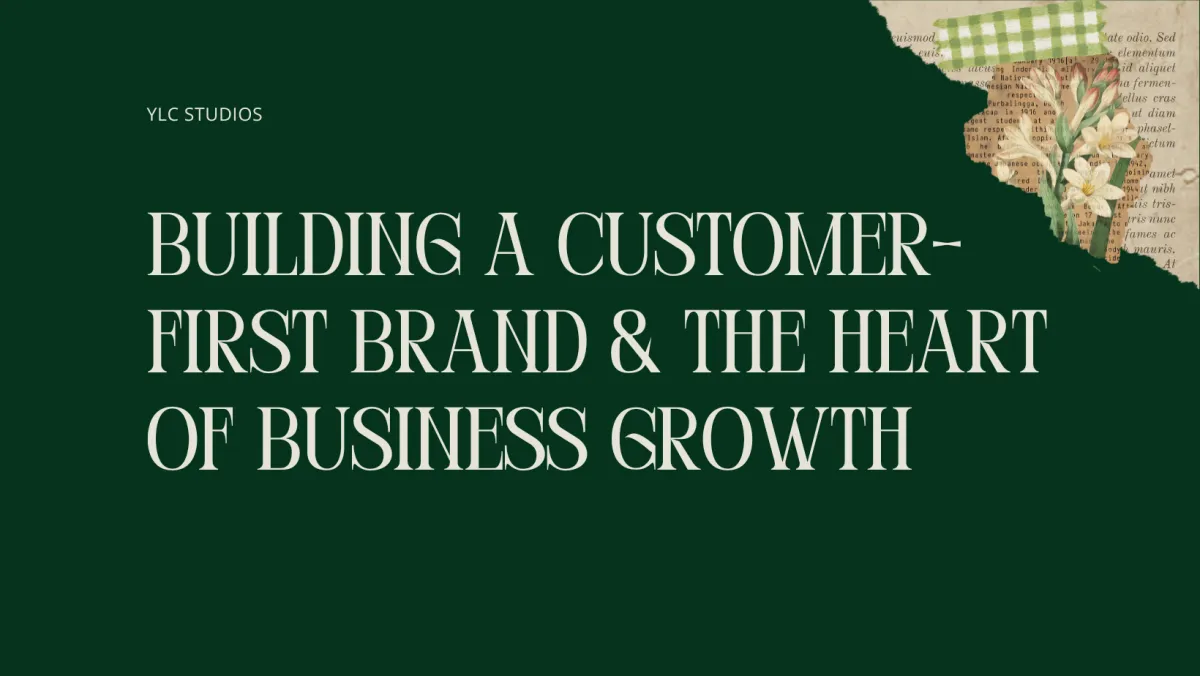 Building a Customer-First Brand & The Heart of Business Growth