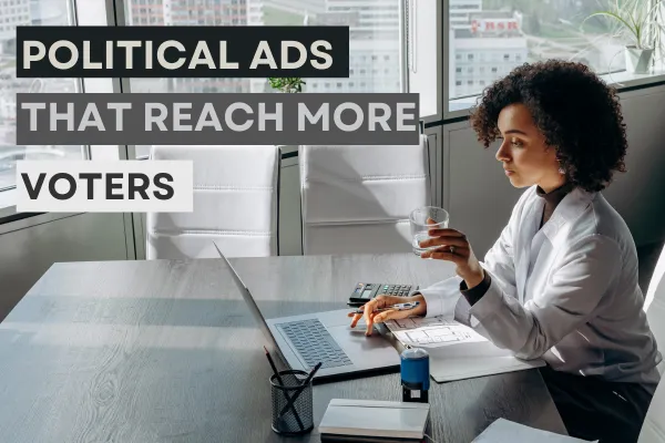 Political Ads That Reach More Voters