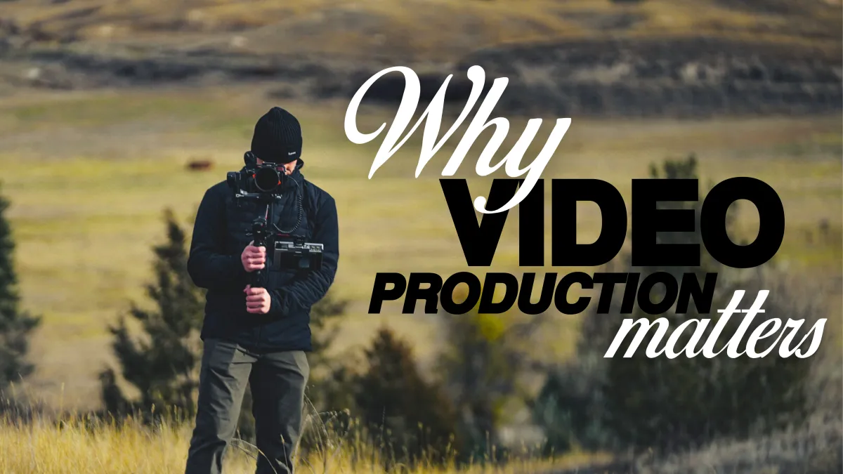 Why Video Production Matters