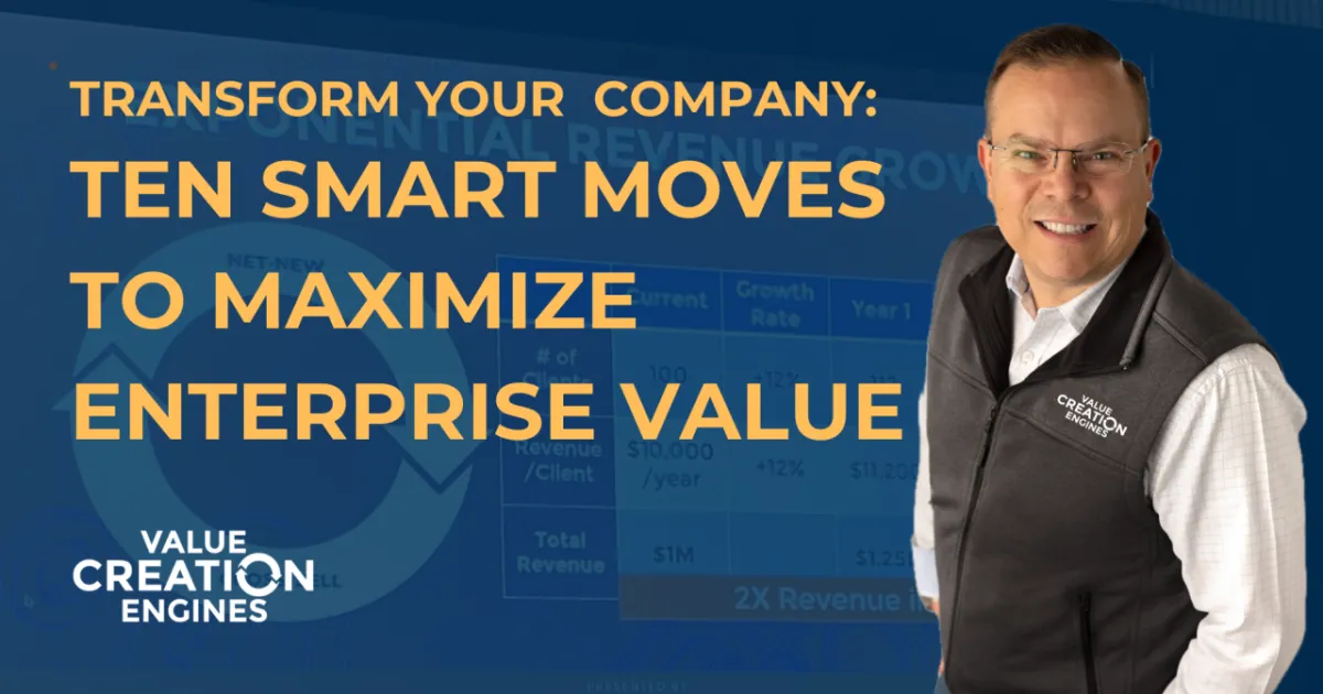 Transform Your Company: Ten Smart Moves To Mazimize Enterprise Value