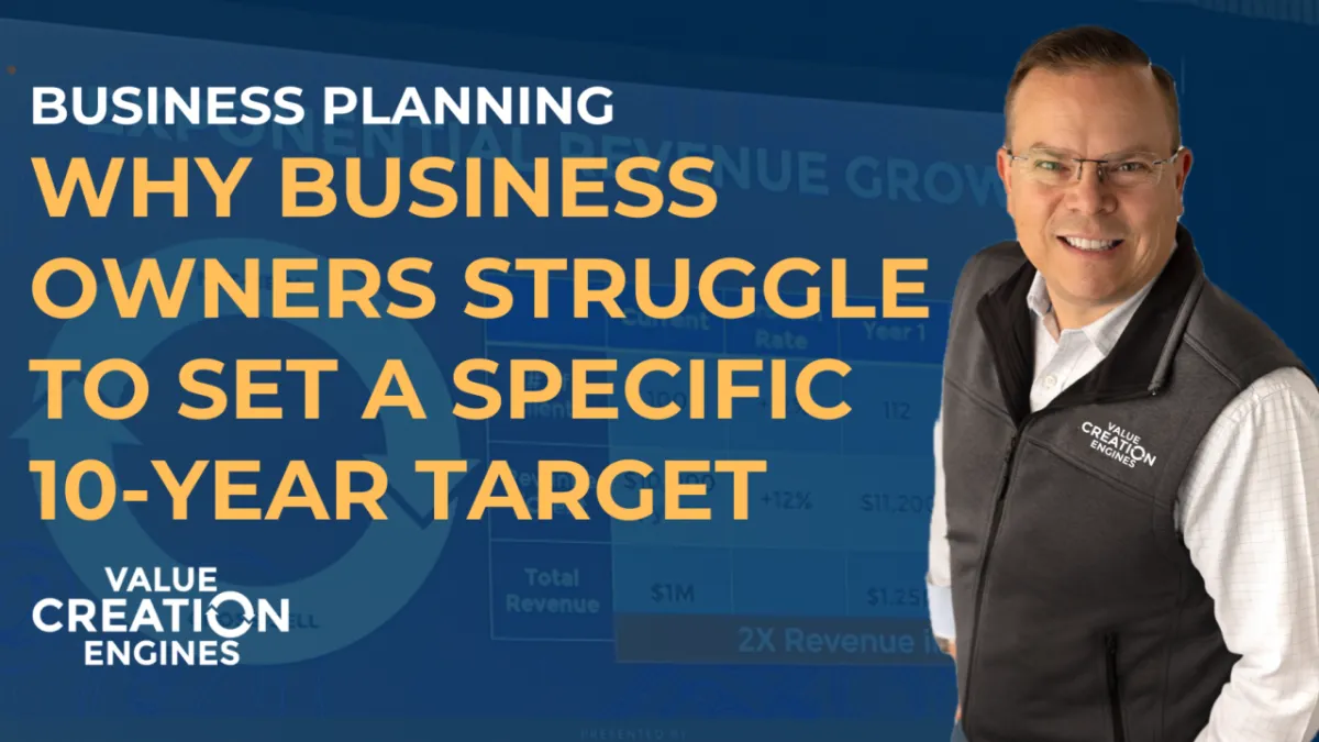 Why Business Owners Struggle To Set a Specific 10-Year Target