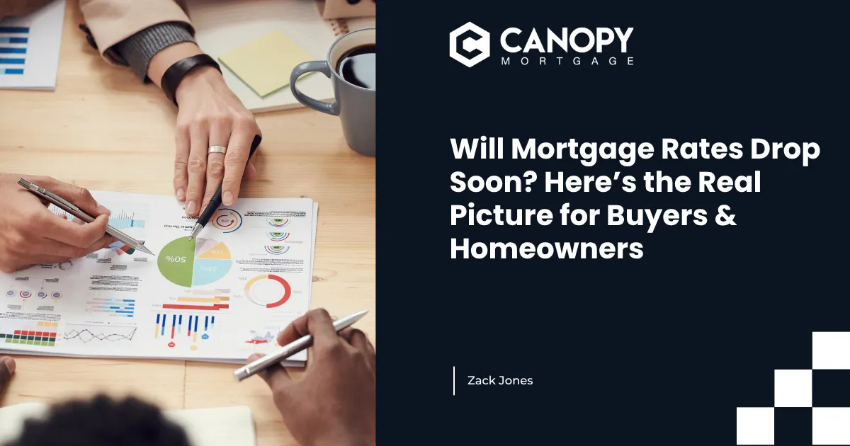 Will Mortgage Rates Drop Soon? Here’s the Real Picture for Buyers & Homeowners